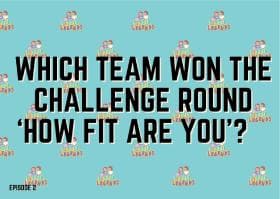 Which team won the Challenge round ‘How Fit are you’?