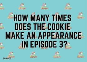 How many times does a cookie make an appearance in episode 3?