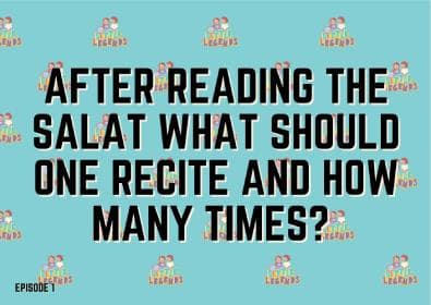 After reading the salat what should one recite and how many times?